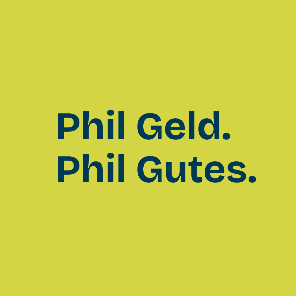Phil Geld. Phil Gutes.